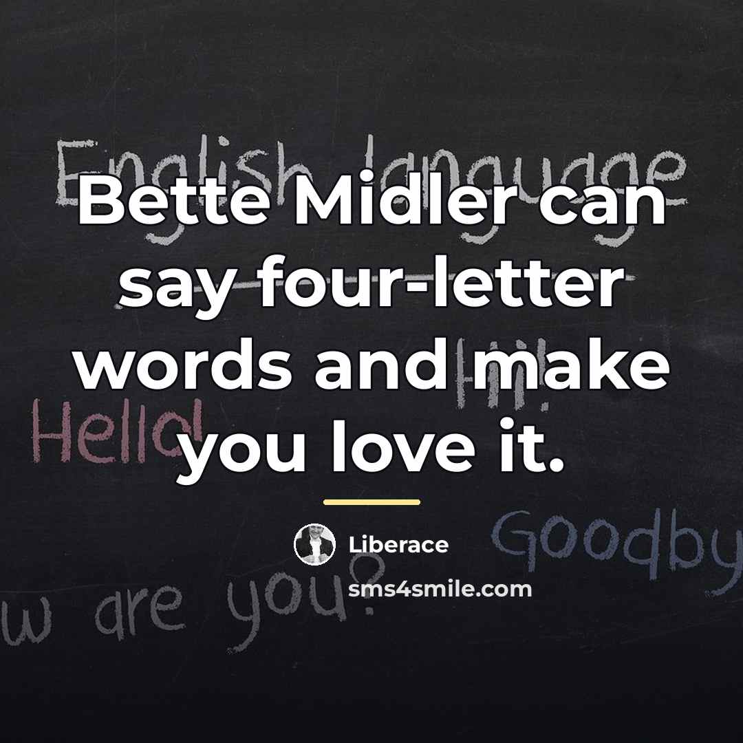 “Bette Midler can say four-letter words and make you love…” quote by Liberace