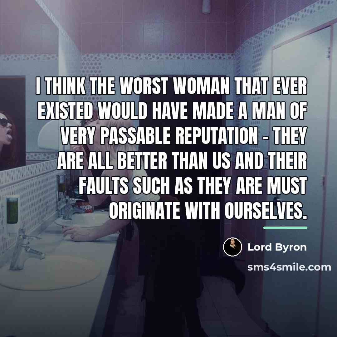 “I think the worst woman that ever existed would have…” quote by Lord Byron