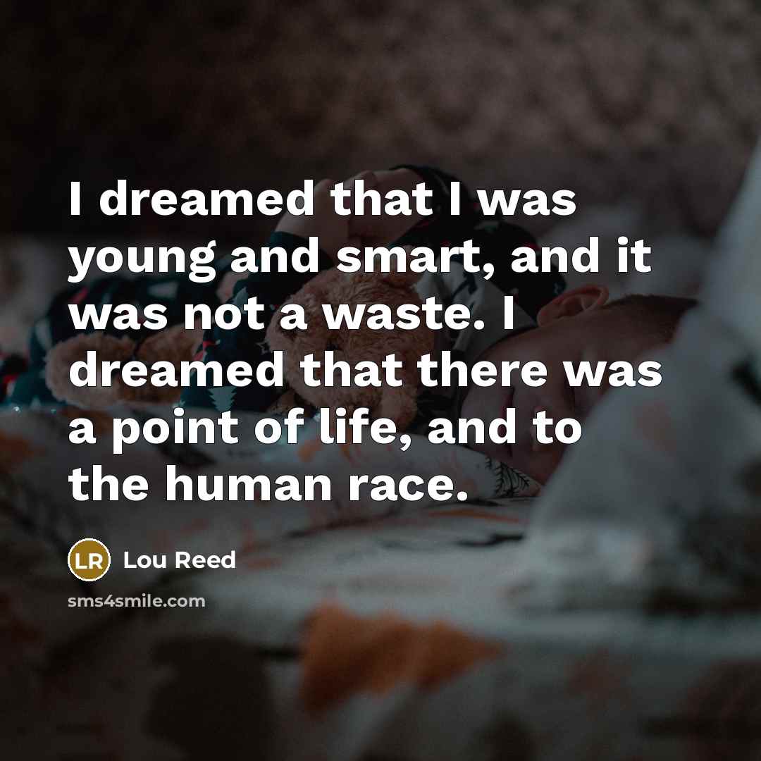 “I dreamed that I was young and smart, and it…” quote by Lou Reed
