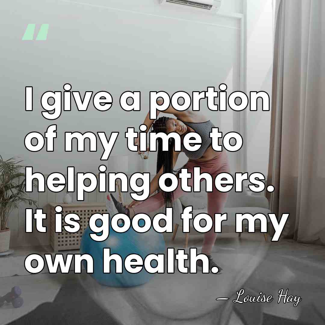 I give a portion of my time to helping others. It is&hellip; - Louise Hay