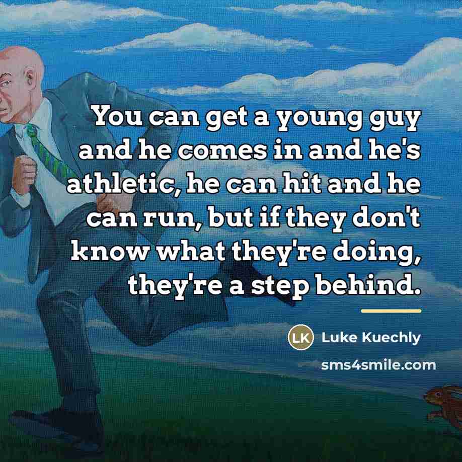 “You can get a young guy and he comes in…” quote by Luke Kuechly