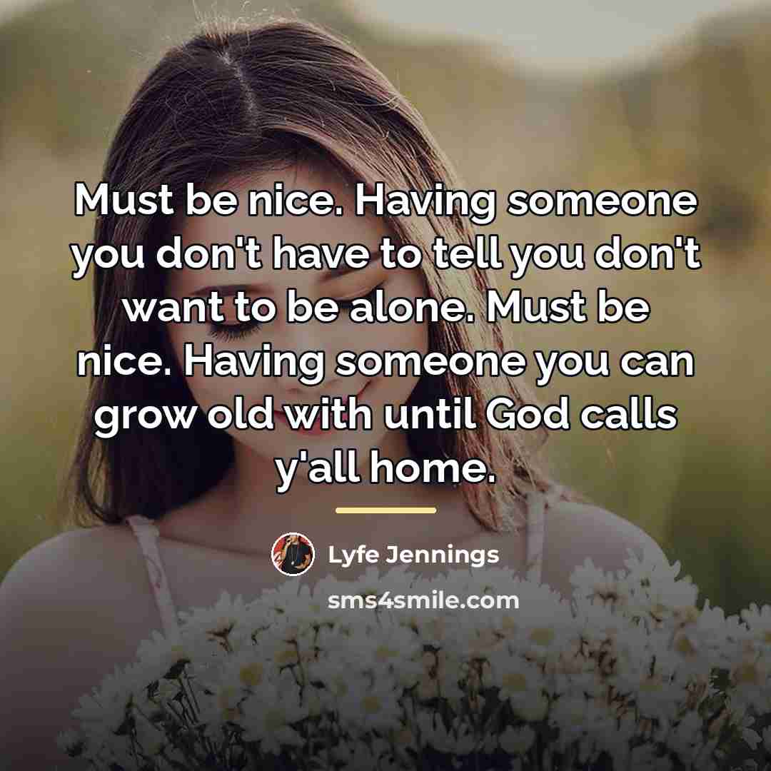 “Must be nice. Having someone you don't have to tell…” quote by Lyfe Jennings