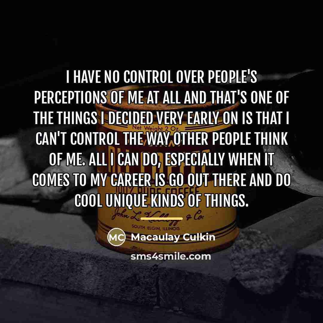 “I have no control over people's perceptions of me at…” quote by Macaulay Culkin