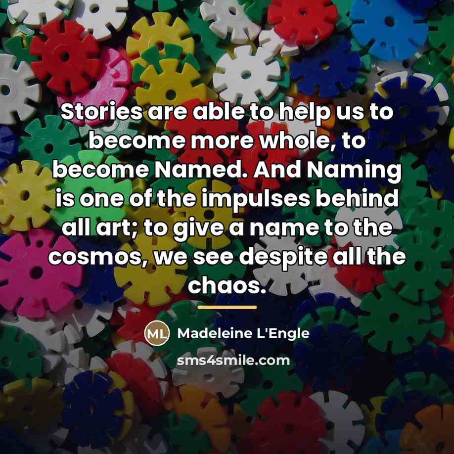 “Stories are able to help us to become more whole,…” quote by Madeleine L'Engle