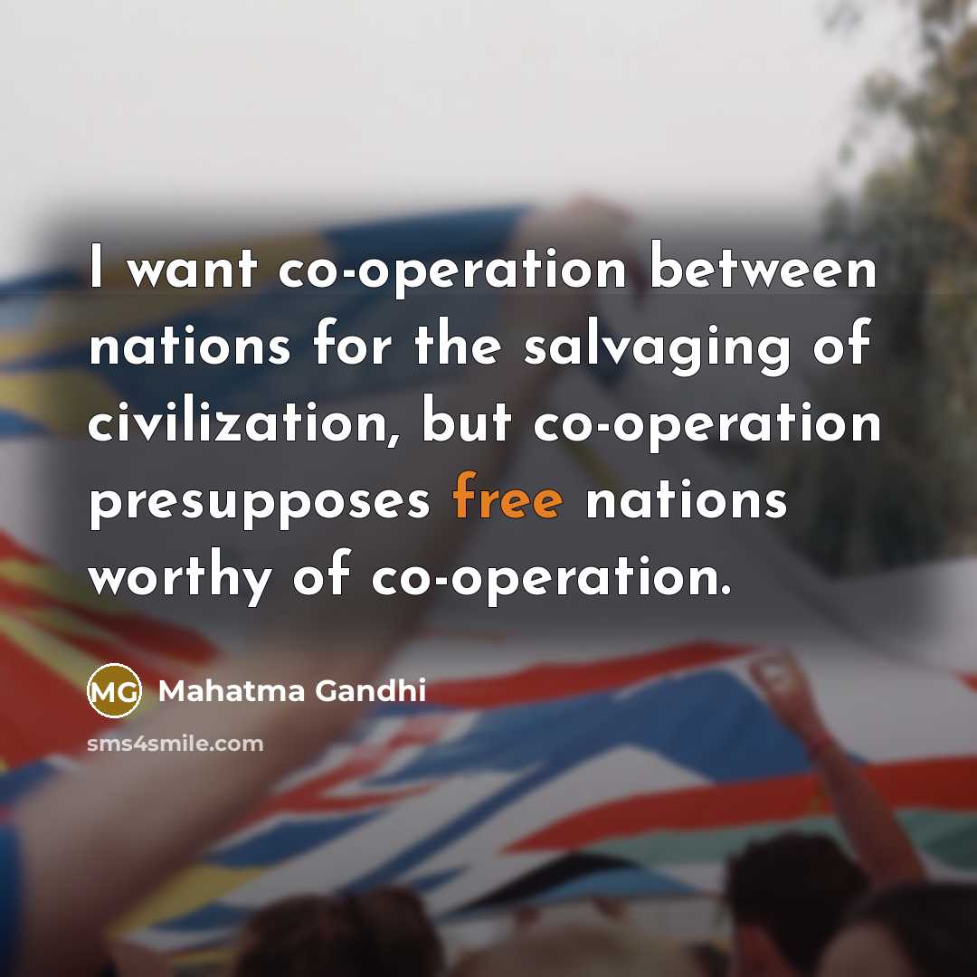 “I want co-operation between nations for the salvaging of civilization,…” quote by Mahatma Gandhi