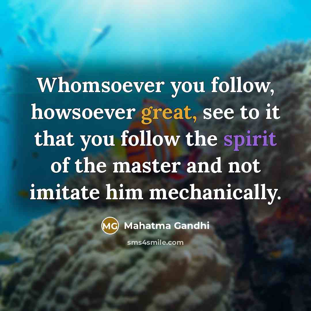 “Whomsoever you follow, howsoever great, see to it that you…” quote by Mahatma Gandhi