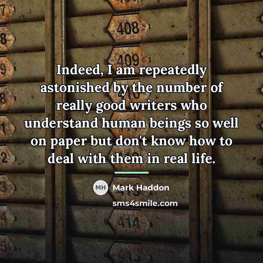 “Indeed, I am repeatedly astonished by the number of really…” quote by Mark Haddon