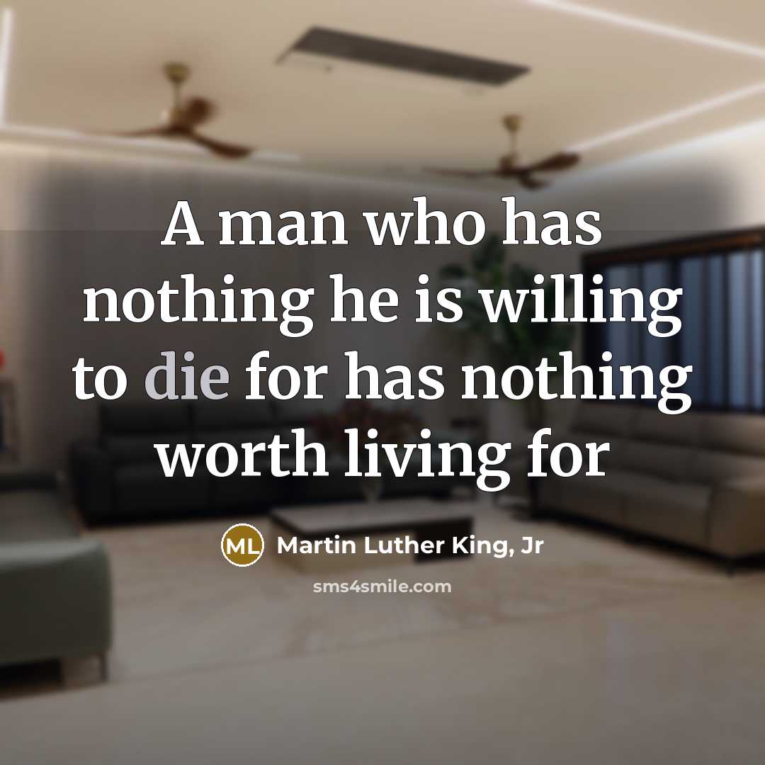 “A man who has nothing he is willing to die…” quote by Martin Luther King, Jr