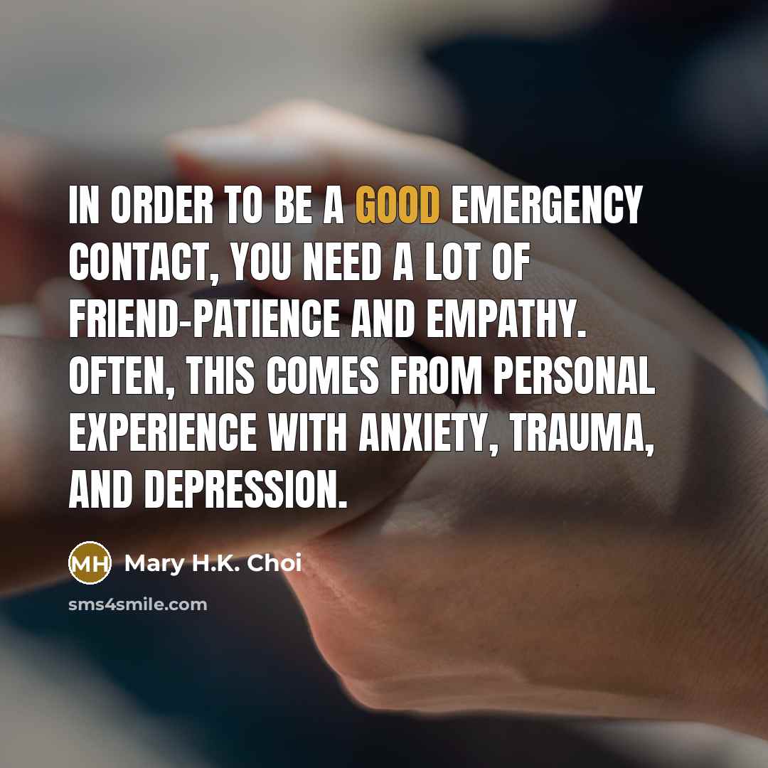 “In order to be a good emergency contact, you need…” quote by Mary H.K. Choi
