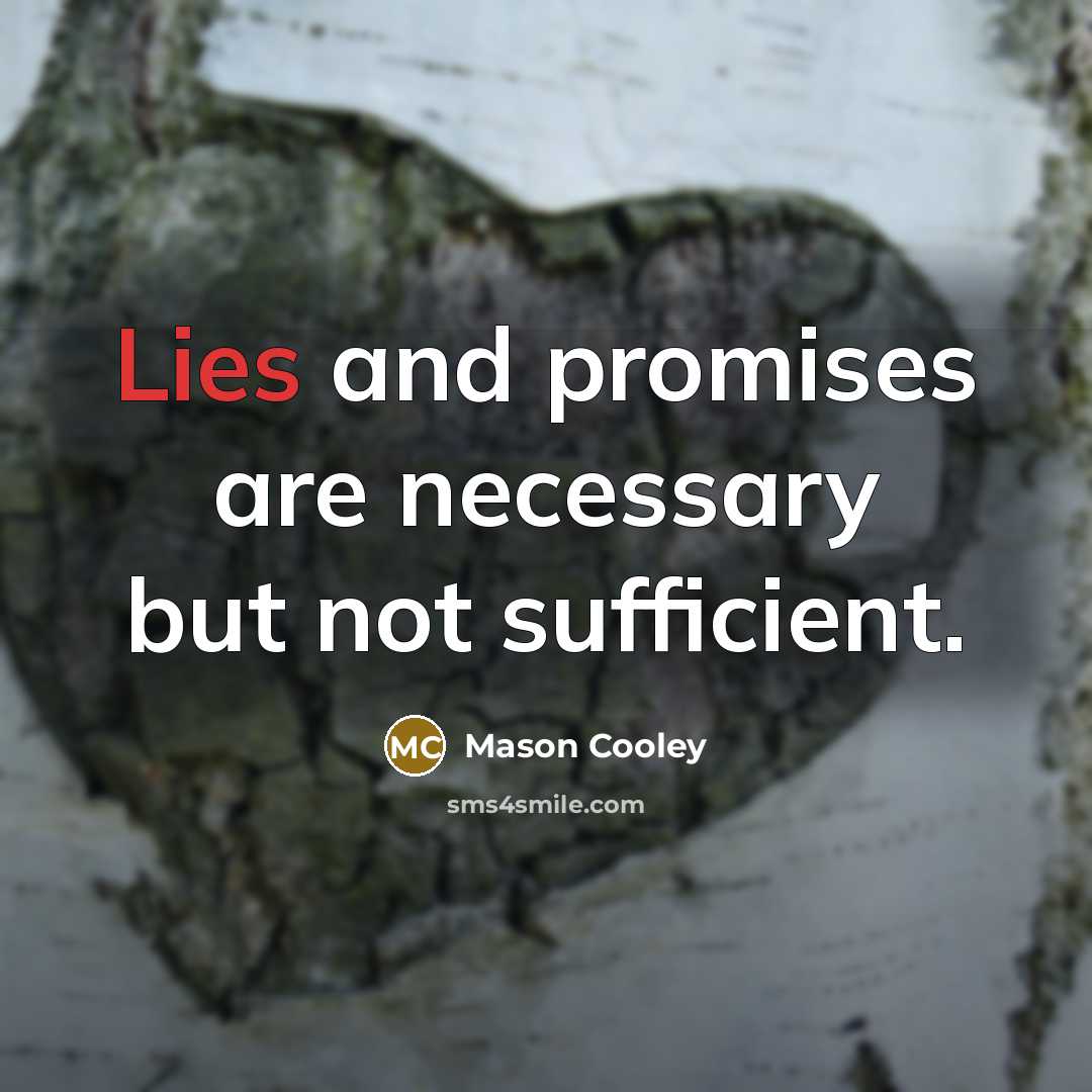 “Lies and promises are necessary but not sufficient.…” quote by Mason Cooley