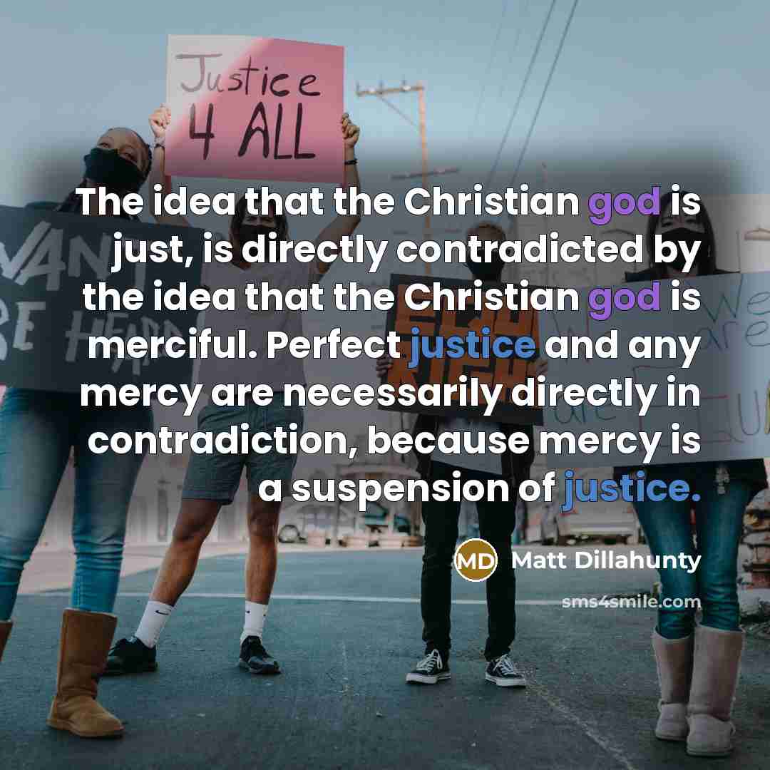 “The idea that the Christian god is just, is directly…” quote by Matt Dillahunty