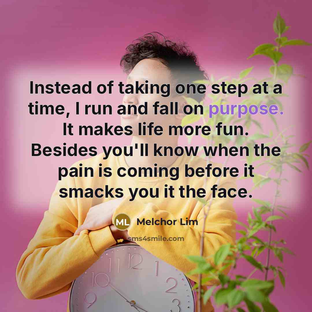 “Instead of taking one step at a time, I run…” quote by Melchor Lim