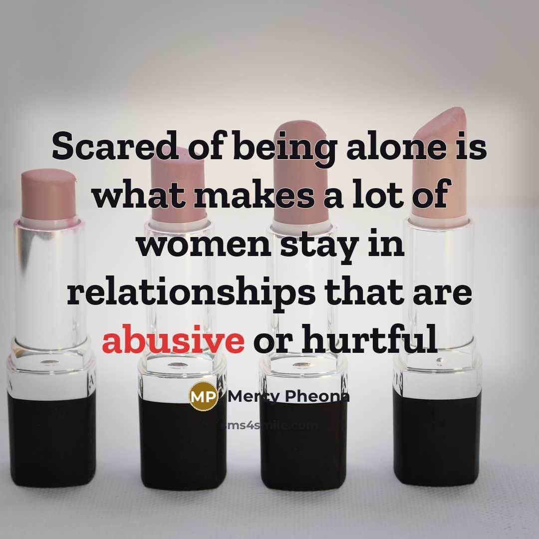 “Scared of being alone is what makes a lot of…” quote by Mercy Pheona