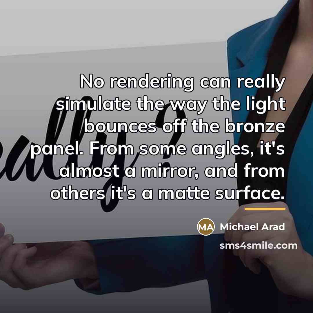 “No rendering can really simulate the way the light bounces…” quote by Michael Arad