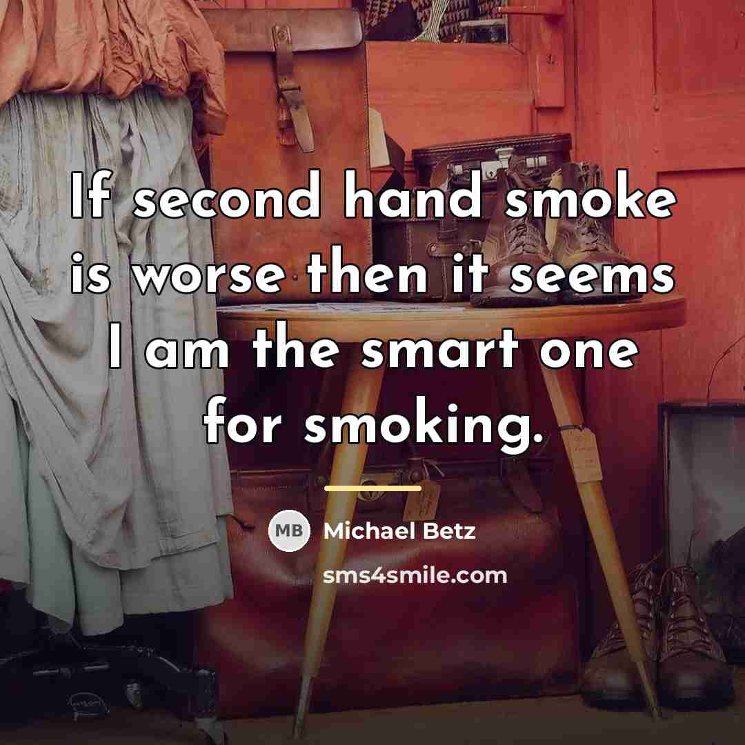 “If second hand smoke is worse then it seems I…” quote by Michael Betz
