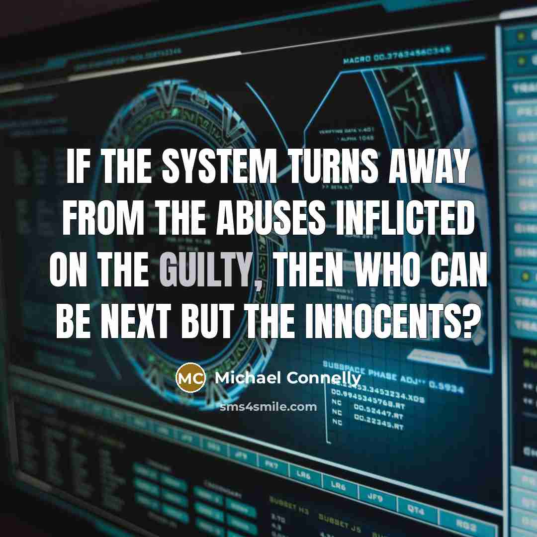 “If the system turns away from the abuses inflicted on…” quote by Michael Connelly