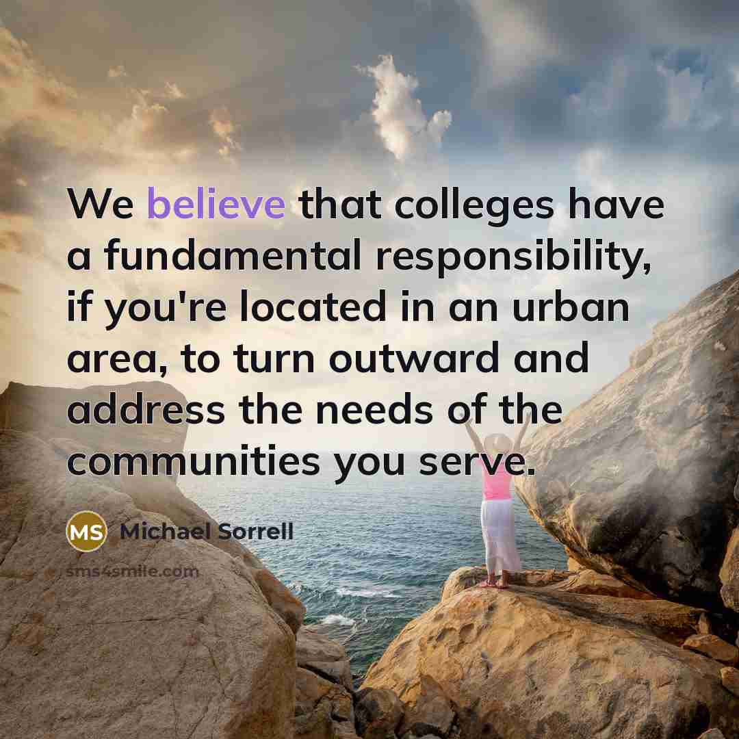 “We believe that colleges have a fundamental responsibility, if you're…” quote by Michael Sorrell