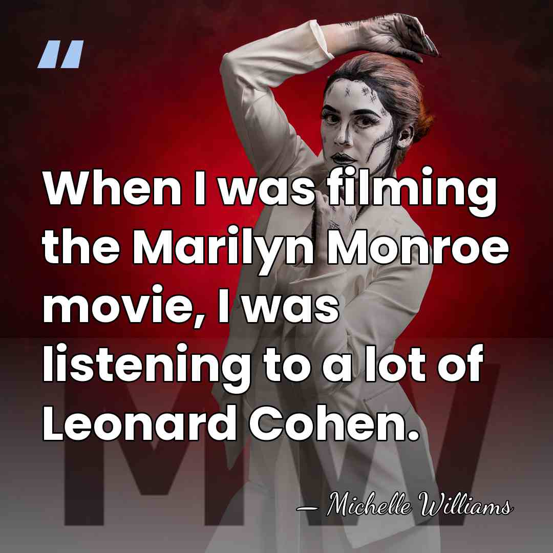 When I was filming the Marilyn Monroe movie, I was listening to&hellip; - Michelle Williams
