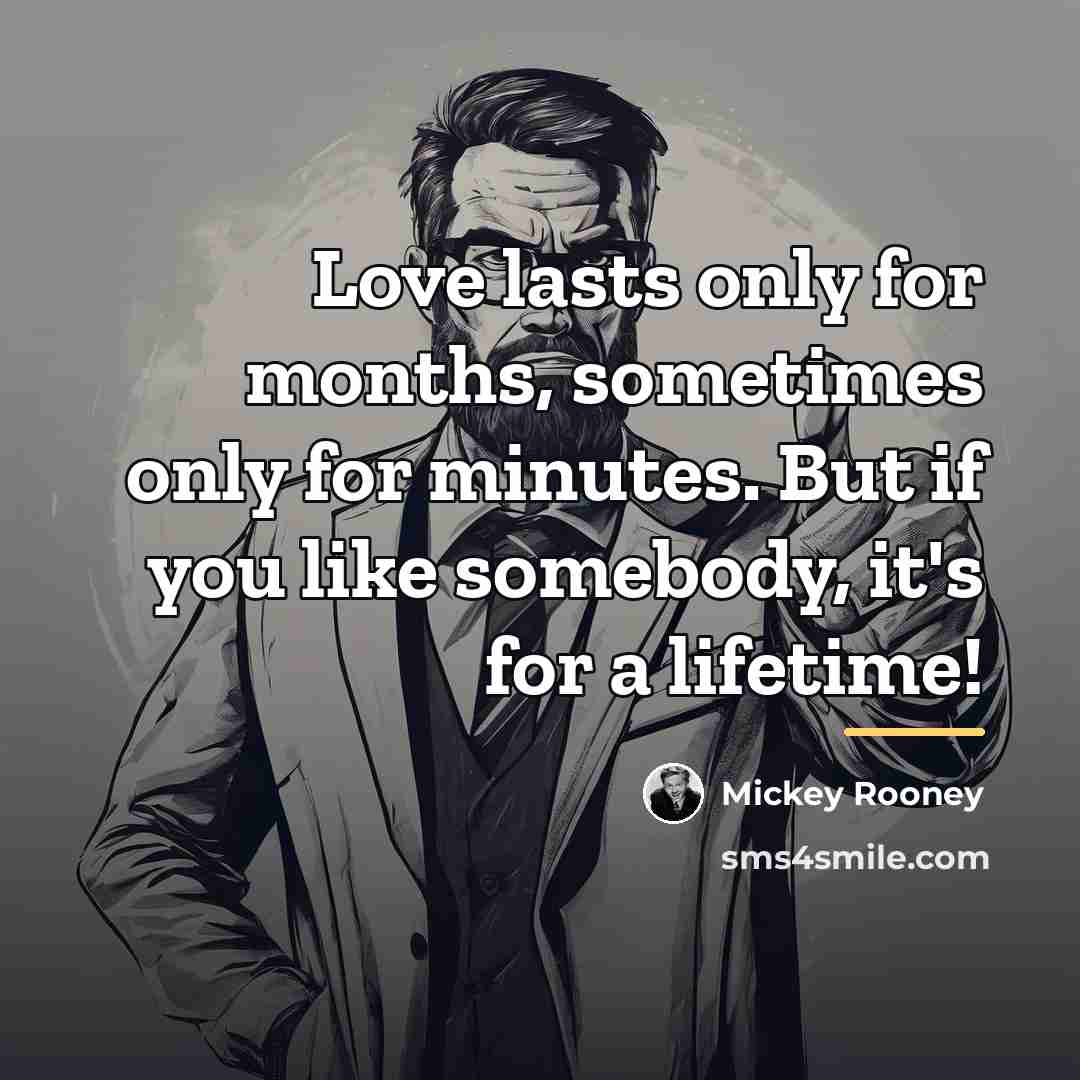 “Love lasts only for months, sometimes only for minutes. But…” quote by Mickey Rooney