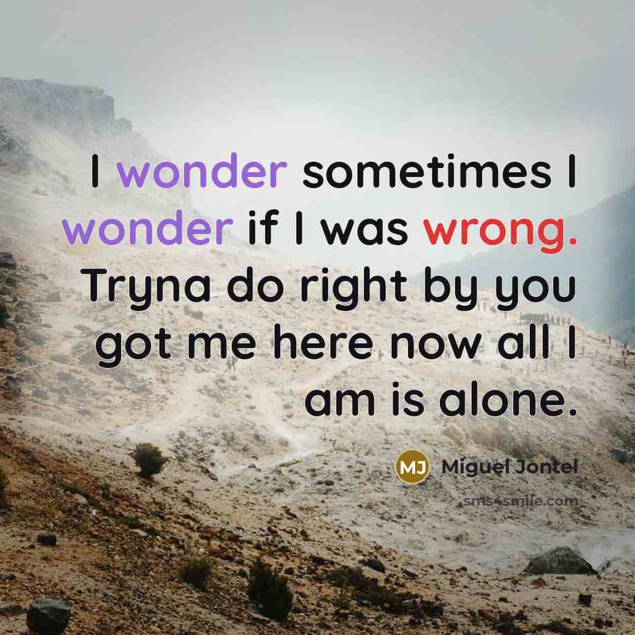 “I wonder sometimes I wonder if I was wrong. Tryna…” quote by Miguel Jontel