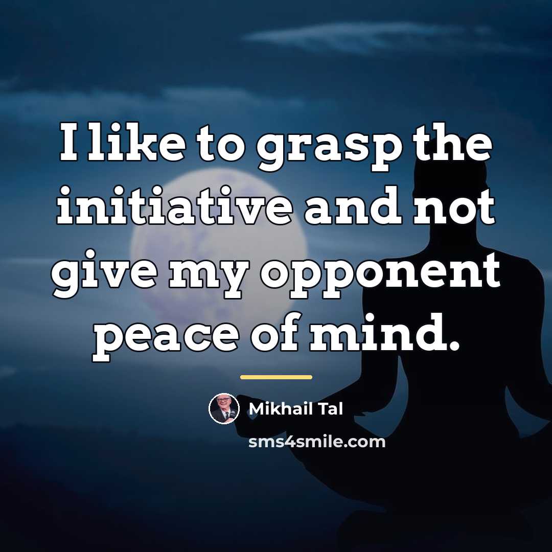 “I like to grasp the initiative and not give my…” quote by Mikhail Tal