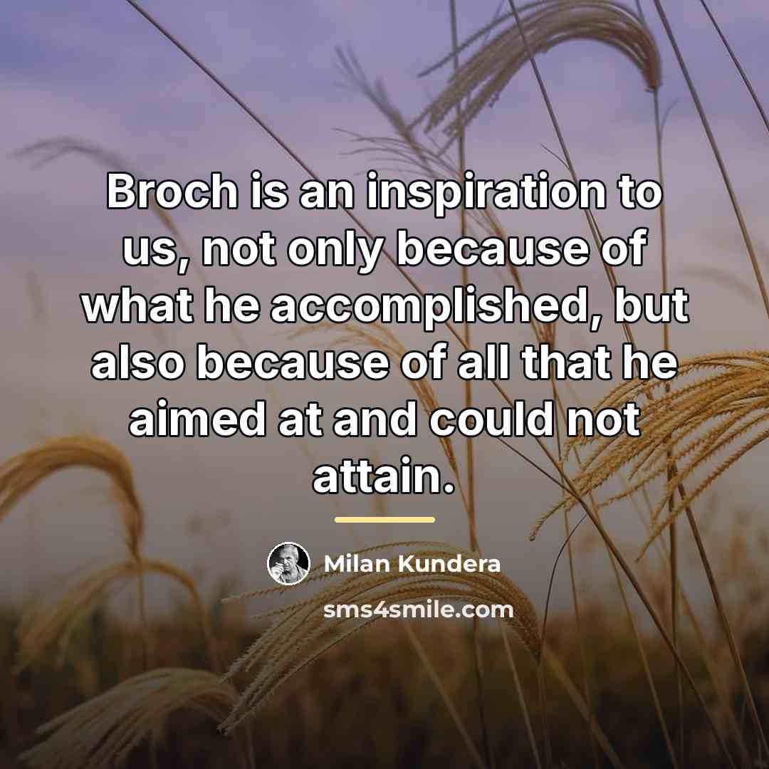 “Broch is an inspiration to us, not only because of…” quote by Milan Kundera