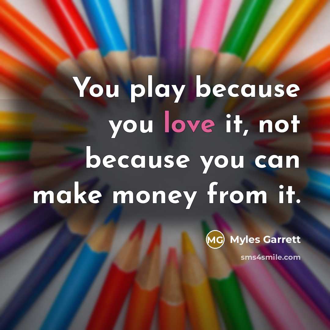 “You play because you love it, not because you can…” quote by Myles Garrett