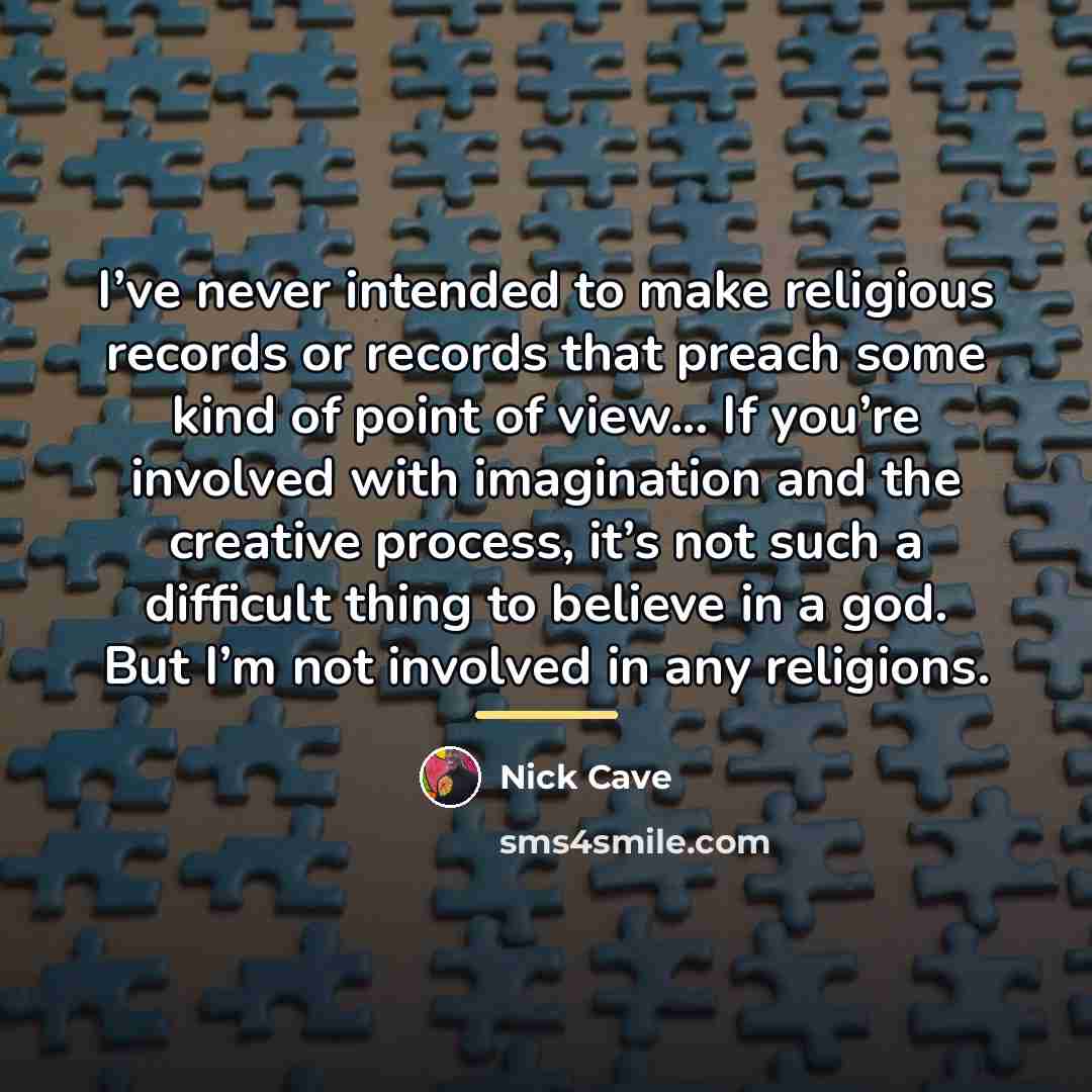 “I’ve never intended to make religious records or records that…” quote by Nick Cave