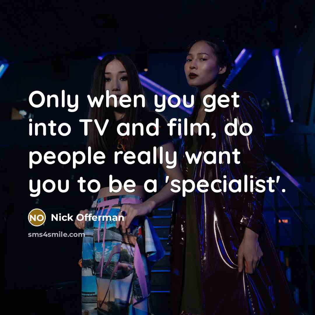 “Only when you get into TV and film, do people…” quote by Nick Offerman