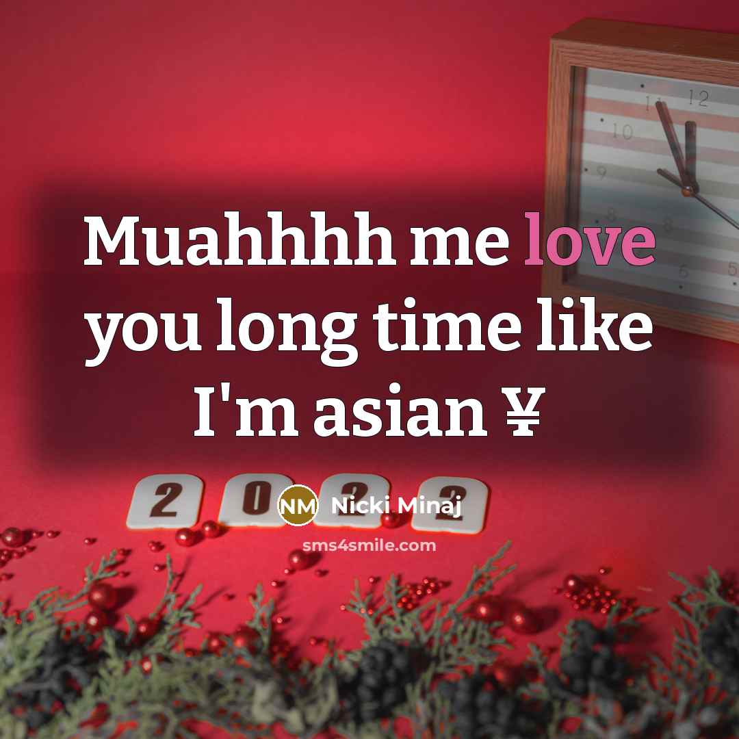 “Muahhhh me love you long time like I'm asian ¥…” quote by Nicki Minaj