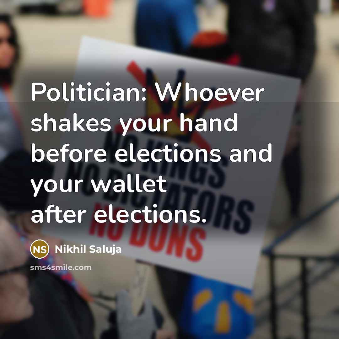 “Politician: Whoever shakes your hand before elections and your wallet…” quote by Nikhil Saluja