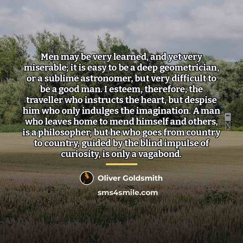 “Men may be very learned, and yet very miserable; it…” quote by Oliver Goldsmith
