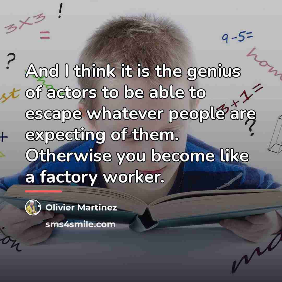 “And I think it is the genius of actors to…” quote by Olivier Martinez