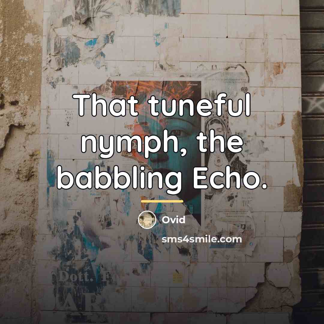 “That tuneful nymph, the babbling Echo.…” quote by Ovid