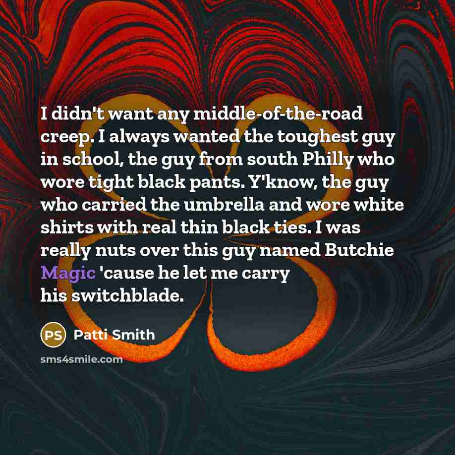 “I didn't want any middle-of-the-road creep. I always wanted the…” quote by Patti Smith