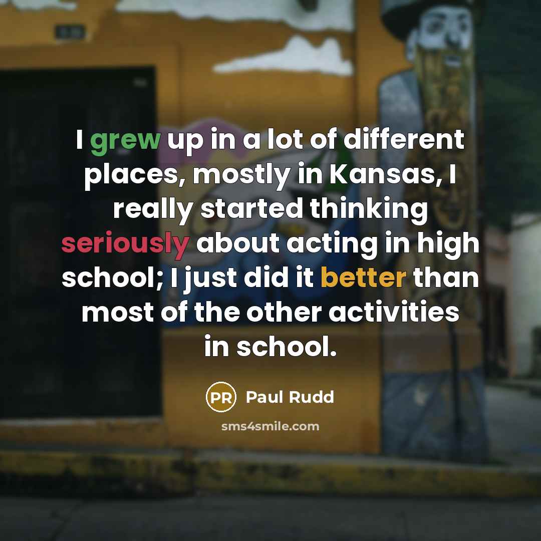 “I grew up in a lot of different places, mostly…” quote by Paul Rudd