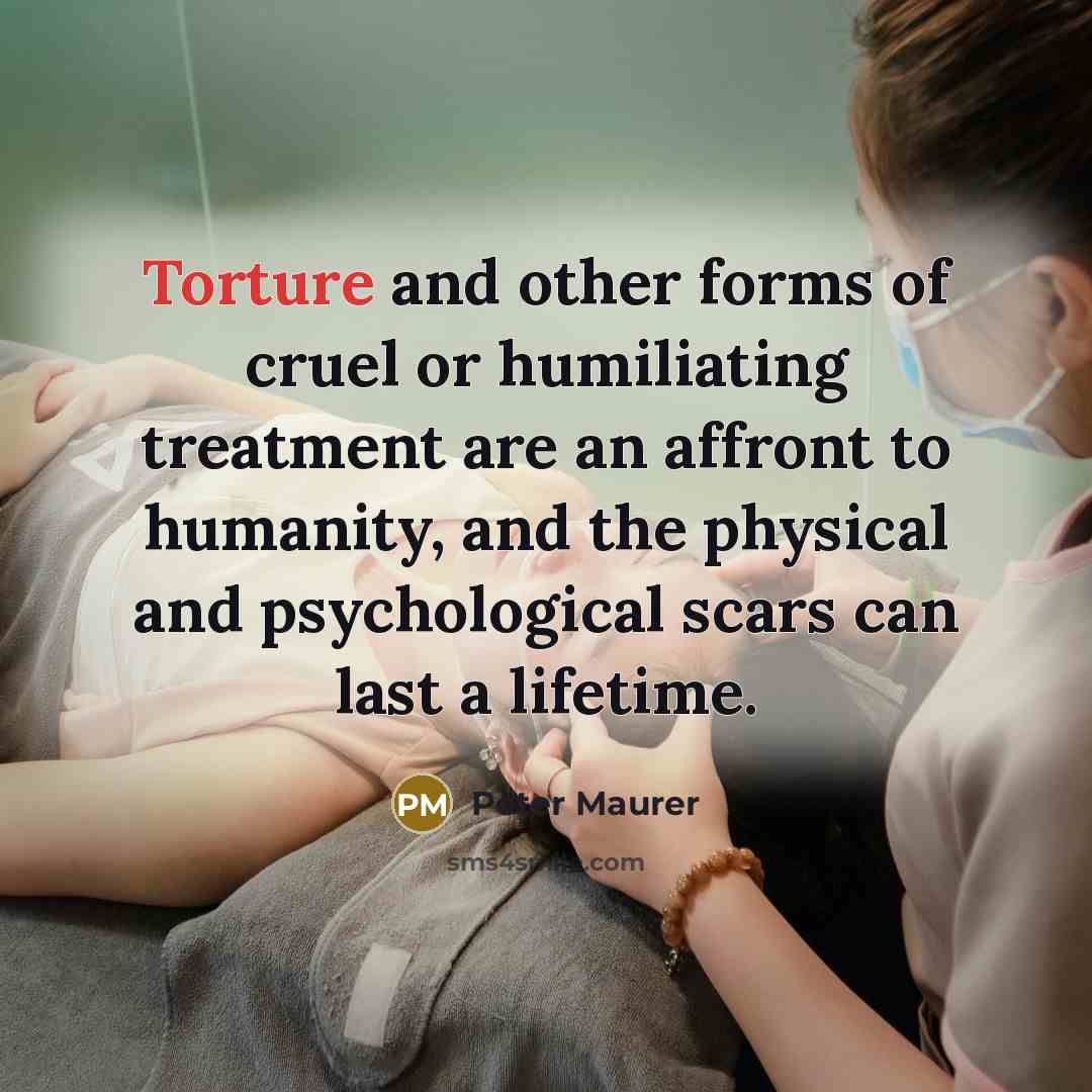 “Torture and other forms of cruel or humiliating treatment are…” quote by Peter Maurer