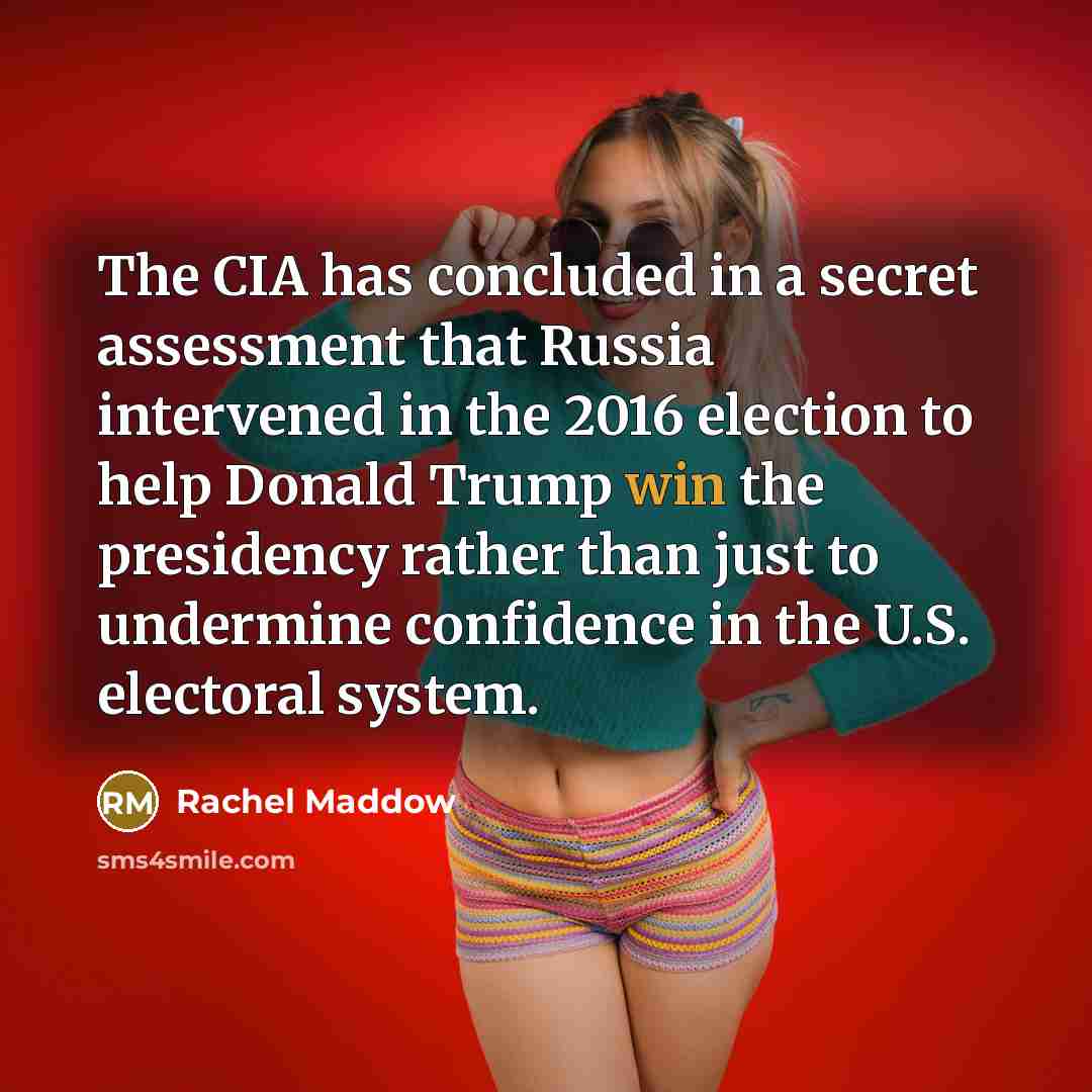 “The CIA has concluded in a secret assessment that Russia…” quote by Rachel Maddow