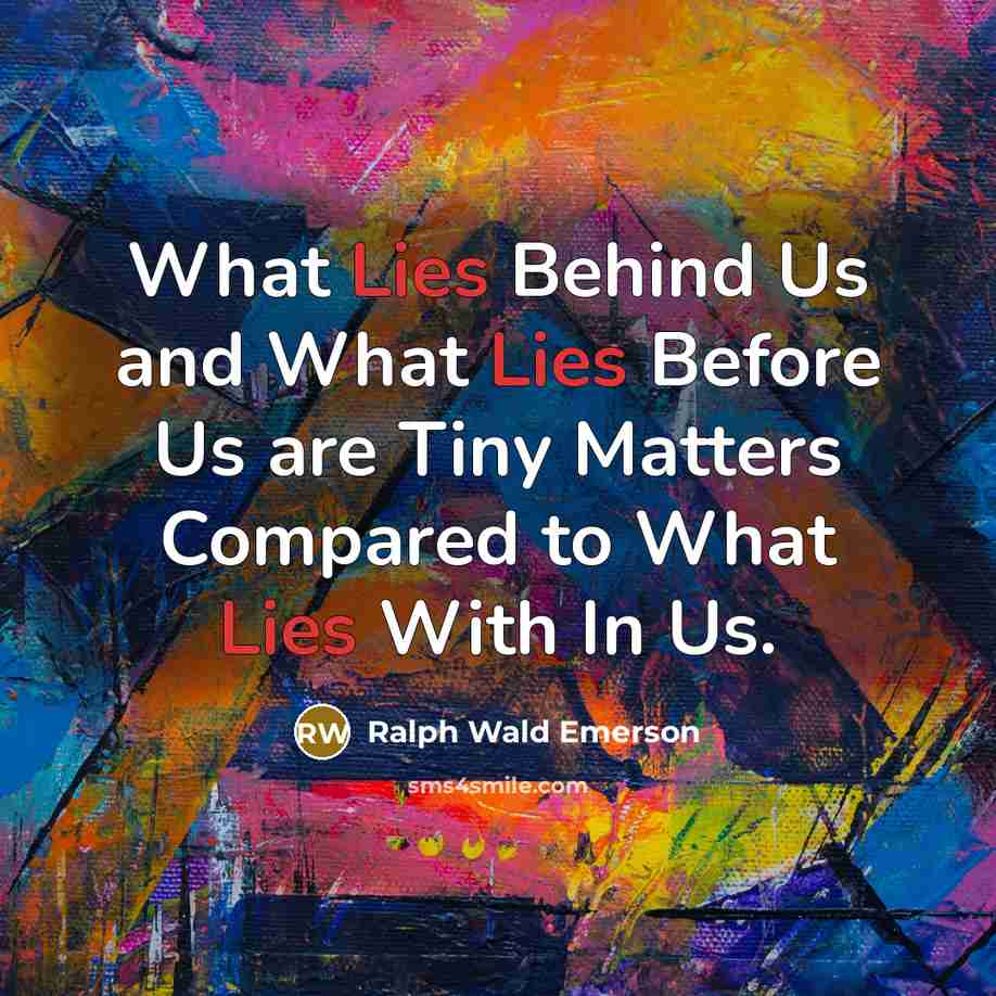 “What Lies Behind Us and What Lies Before Us are Tiny Matters Compared to What Lies With In Us.” quote by Ralph Wald Emerson
