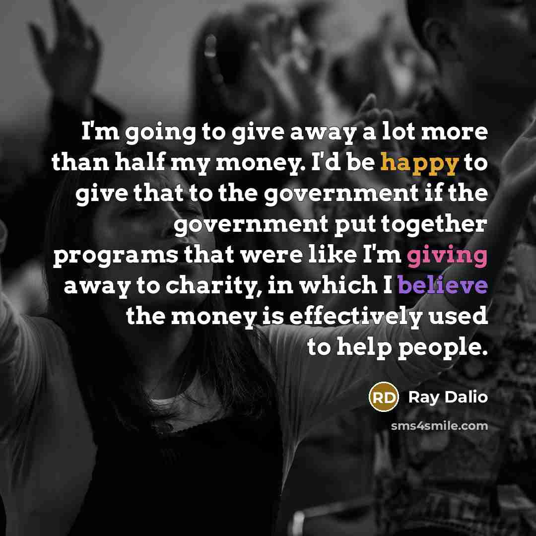 “I'm going to give away a lot more than half…” quote by Ray Dalio
