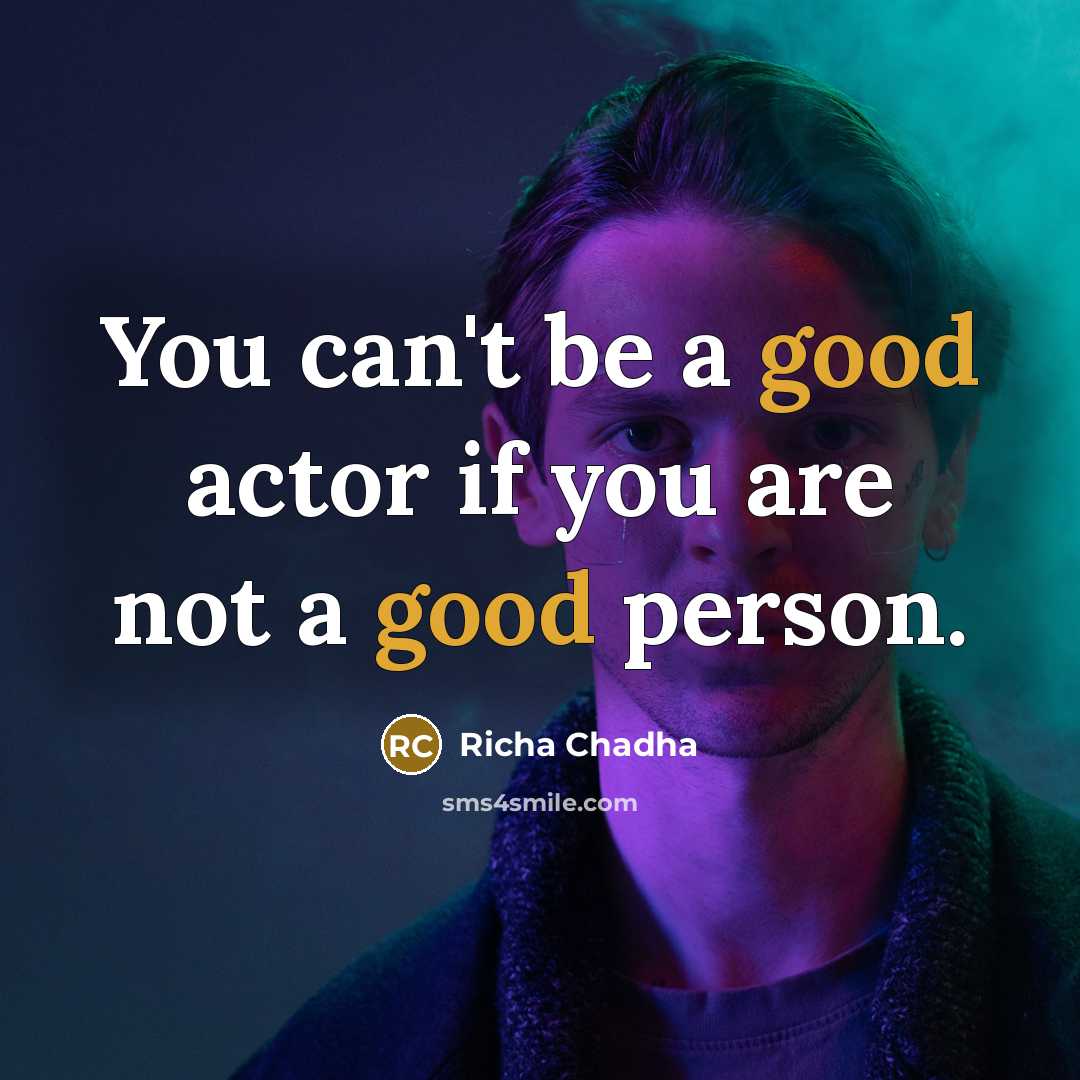 “You can't be a good actor if you are not…” quote by Richa Chadha