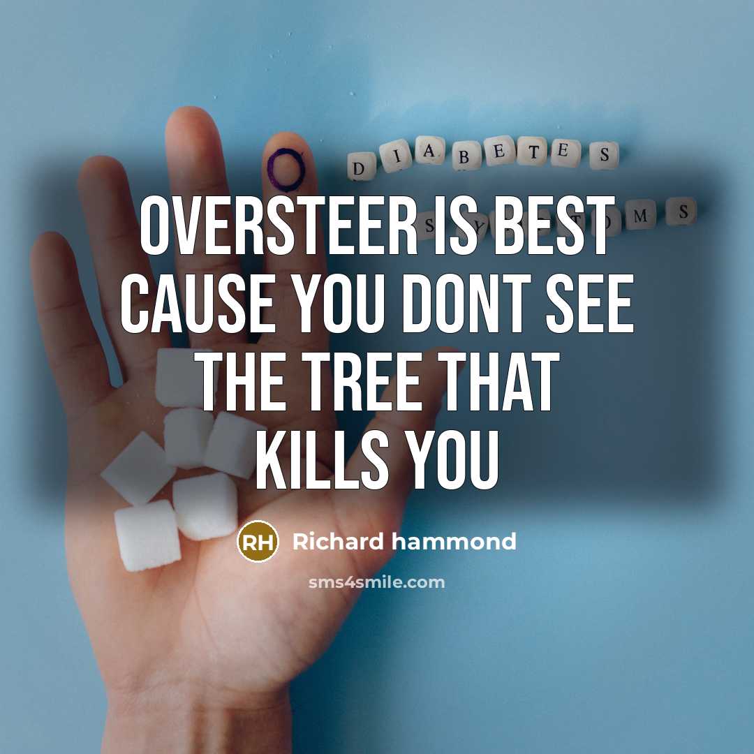 “Oversteer is best cause you dont see the tree that…” quote by Richard Hammond