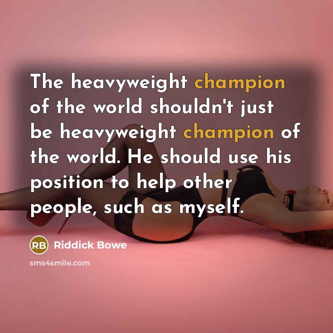 “The heavyweight champion of the world shouldn't just be heavyweight…” quote by Riddick Bowe