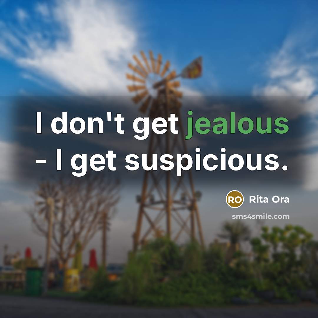 “I don't get jealous - I get suspicious.…” quote by Rita Ora