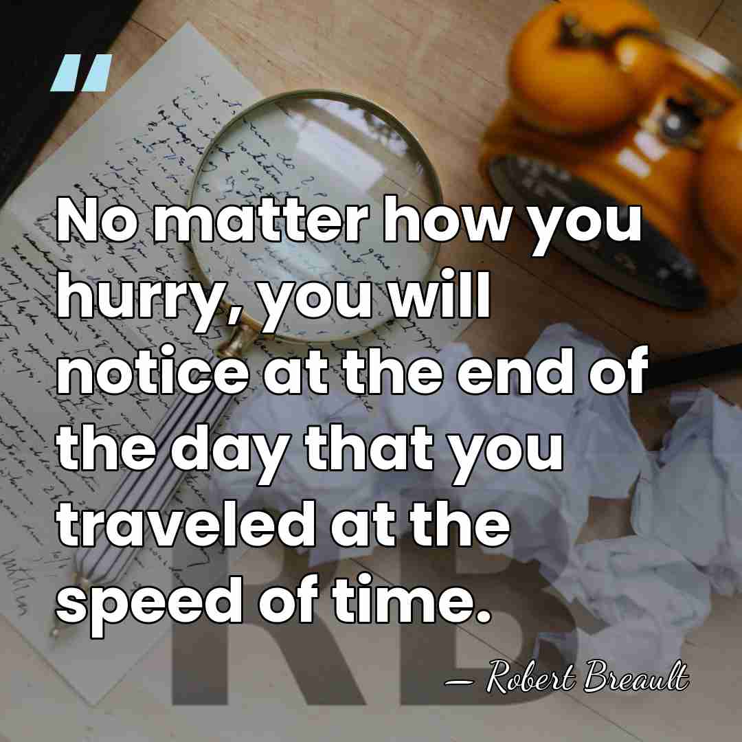No matter how you hurry, you will notice at the end of&hellip; - Robert Breault
