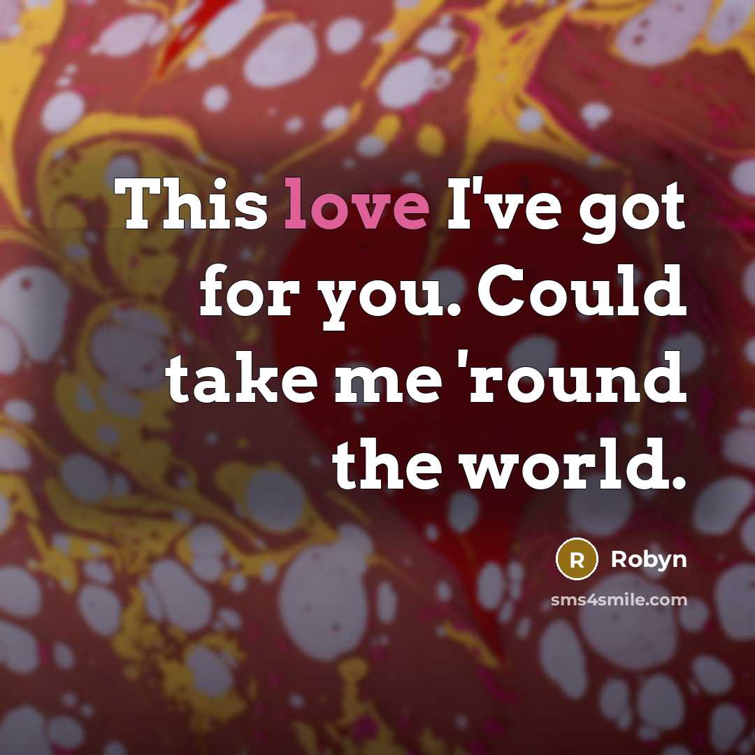 “This love I've got for you. Could take me 'round…” quote by Robyn