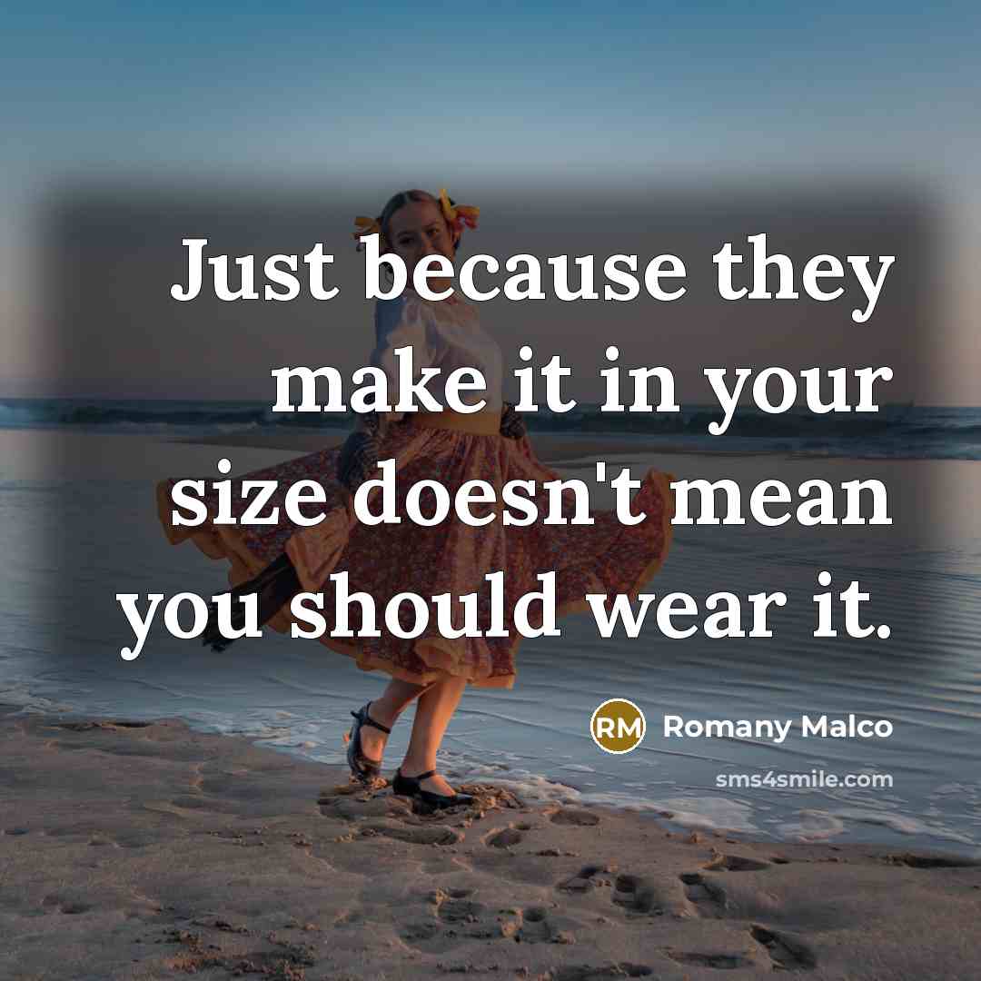 “Just because they make it in your size doesn't mean…” quote by Romany Malco