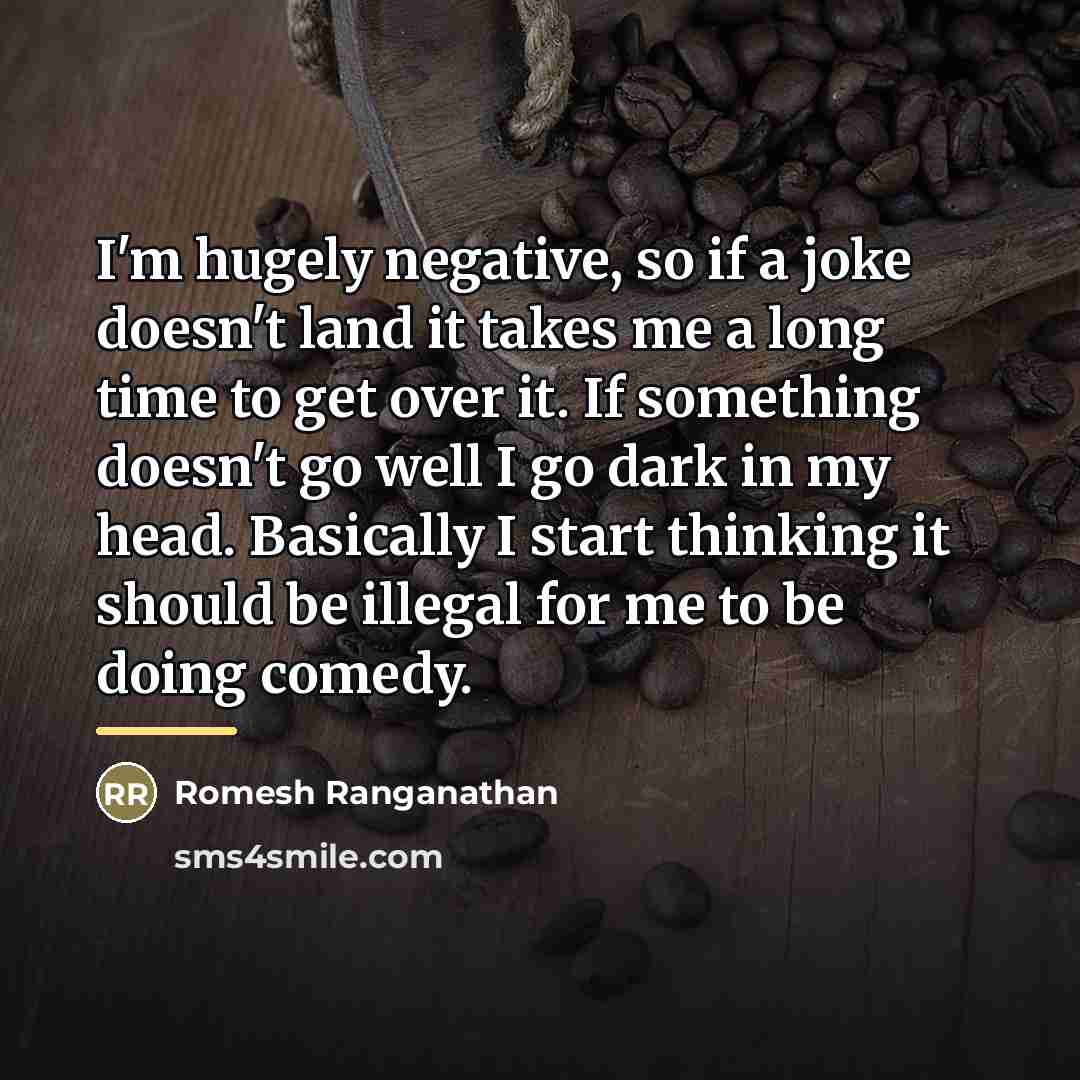 “I'm hugely negative, so if a joke doesn't land it…” quote by Romesh Ranganathan