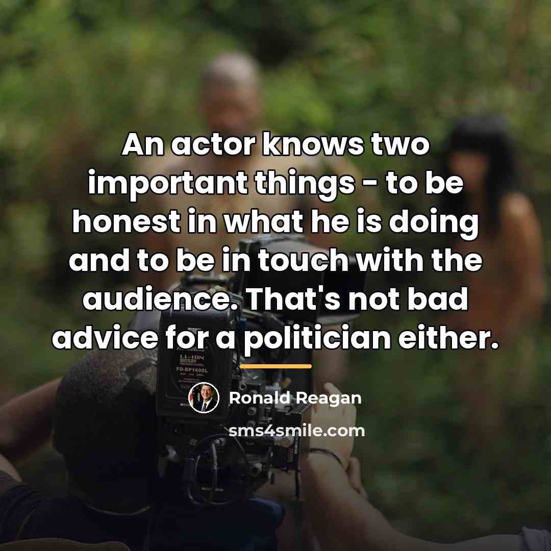 “An actor knows two important things - to be honest…” quote by Ronald Reagan
