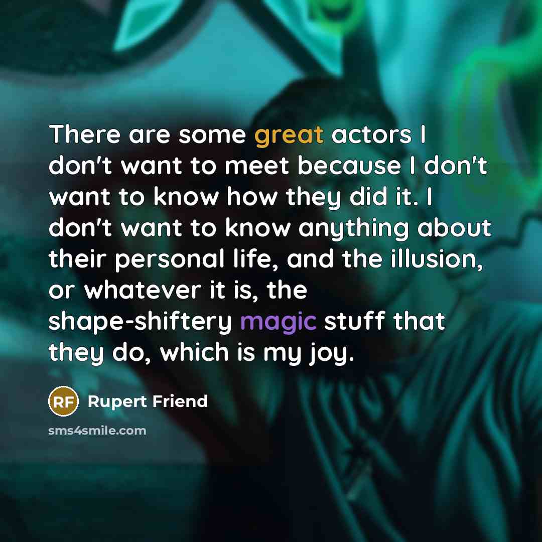 “There are some great actors I don't want to meet…” quote by Rupert Friend